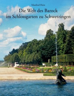 Die Welt des Barock im Schlossgarten zu Schwetzingen - Hein, Manfred