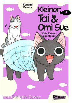 Kleiner Tai & Omi Sue - Süße Katzenabenteuer Bd.6 - Kanata, Konami