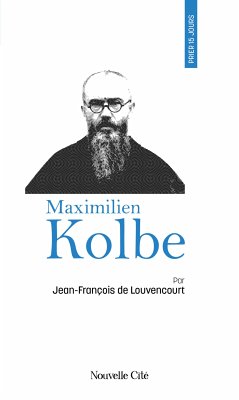 Prier 15 jours avec Maximilien Kolbe (eBook, ePUB) - de Louvencourt, Jean-François