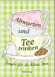 Abwarten und Tee trinken - Bild 1