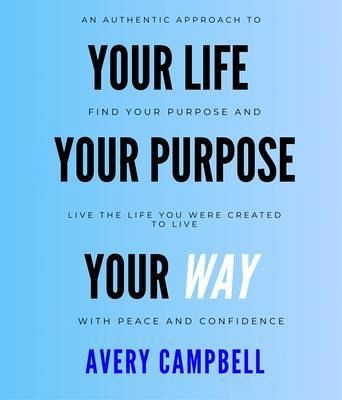 Your Life, Your Way, Your Purpose (eBook, ePUB) Your Life, Your Way, Your Purpose (eBook, ePUB)