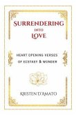 Surrendering into Love: Heart Opening Verses of Ecstasy & Wonder (eBook, ePUB)