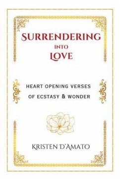Surrendering into Love: Heart Opening Verses of Ecstasy & Wonder (eBook, ePUB) Cover Surrendering into Love: Heart Opening Verses of Ecstasy & Wonder (eBook, ePUB)