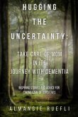Hugging the Uncertainty: Take care of Mom in its Journey with Dementia (eBook, ePUB)