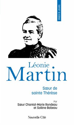 Prier 15 jours avec Léonie Martin (eBook, ePUB) - Babeau, Solène; Rondeau, Chantal-Marie