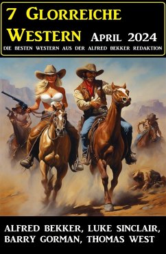 Cover 7 Glorreiche Western April 2024 (eBook, ePUB)