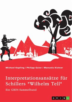 Interpretationsansätze für Schillers "Wilhelm Tell". Eine Analyse der Freiheitsidee, der Apfelschussszene und des Mordmonologs (eBook, ePUB)