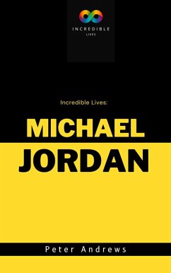 Incredible Lives: A Short Biography of Michael Jordan (eBook, ePUB) - Andrews, Peter