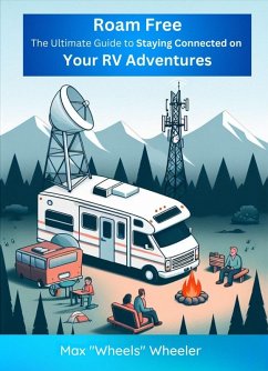 Roam Free: The Ultimate Guide to Staying Connected on Your RV Adventures (eBook, ePUB) - Wheeler, Wes "Wheels"