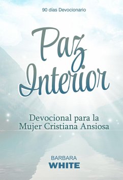 Cover Paz Interior: Devocional para la Mujer Cristiana Ansiosa (eBook, ePUB)