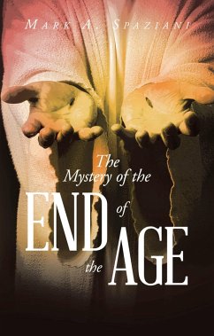 The Mystery of the End of the Age (eBook, ePUB) - Spaziani, Mark A.