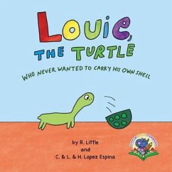 Louie, the Turtle Who Never Wanted to Carry His Own Shell (eBook, ePUB) - Little, R.; Lopez Espina, C. & L. & H.