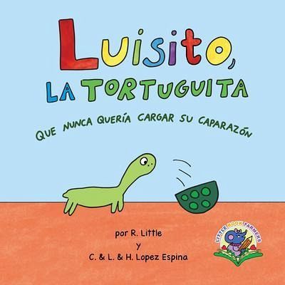Luisito, la tortuguita que nunca quería cargar su caparazón (eBook, ePUB) Luisito, la tortuguita que nunca quería cargar su caparazón (eBook, ePUB)