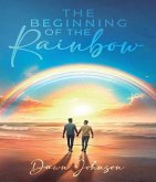 The Beginning of the Rainbow (eBook, ePUB) The Beginning of the Rainbow (eBook, ePUB)