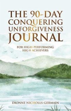 The 90-Day Conquering Unforgiveness Journal (eBook, ePUB) - Nicholls-Germain, Dionne