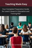 Teaching Made Easy:Your Complete Preparation Guide for Level 3 Award in Education and Training RQF (eBook, ePUB)