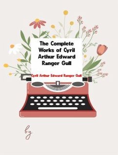 Cover The Complete Works of Cyril Arthur Edward Ranger Gull (eBook, ePUB)