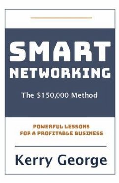 Smart Networking - The $150,000 Method (eBook, ePUB) - George, Kerry