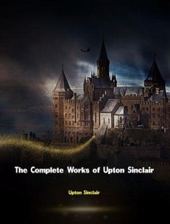 The Complete Works of Upton Sinclair (eBook, ePUB) - Upton Sinclair