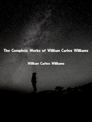 The Complete Works of William Carlos Williams (eBook, ePUB)