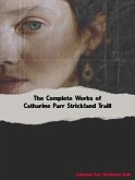 The Complete Works of Catharine Parr Strickland Traill (eBook, ePUB)