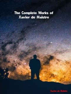 The Complete Works of Xavier de Maistre (eBook, ePUB) - Xavier de Maistre