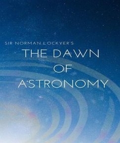 Sir Norman Lockyer's The dawn of astronomy (eBook, ePUB) - Lockyer, Norman
