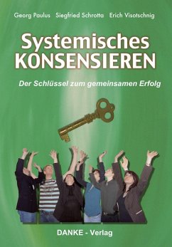 Systemisches KONSENSIEREN (eBook, ePUB) - Paulus, Georg; Schrotta, Siegfried; Visotschnig, Erich