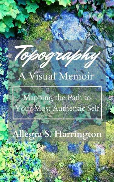 Topography A Visual Memoir Mapping The Path to Your Most Authentic Self (eBook, ePUB)