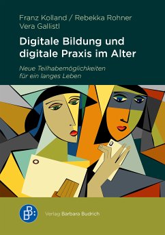 Digitale Bildung und digitale Praxis im Alter (eBook, PDF) - Kolland, Franz; Rohner, Rebekka; Gallistl, Vera