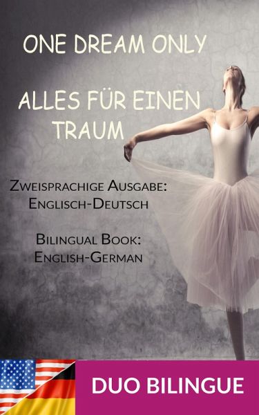 Alles für einen Traum / One Dream Only (Zweisprachige Ausgabe: Englisch-Deutsch) (eBook, ePUB) Alles für einen Traum / One Dream Only (Zweisprachige Ausgabe: Englisch-Deutsch) (eBook, ePUB)