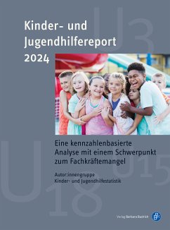 Kinder- und Jugendhilfereport 2024 (eBook, PDF) - Rauschenbach, Thomas; Pothmann, Jens; Erdmann, Julia; Tiedemann, Catherine; Froncek, Benjamin; Röhm, Ines; Haubrich, Julia; Kopp, Katharina; Mühlmann, Thomas; Meiner- Teubner, Christiane; Fendrich, Sandra; Volberg, Sebastian; Böwing-Schmalenbrock, Melanie; Tabel, Agathe; Olszenka, Ninja; Afflerbach, Lena