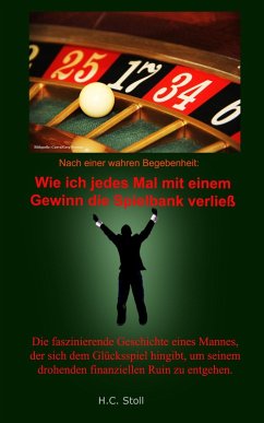 Wie ich jedes Mal mit einem Gewinn die Spielbank verließ. (eBook, ePUB) - Stoll, H. C.