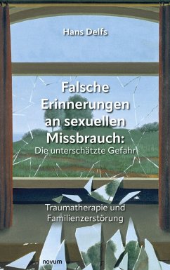 Falsche Erinnerungen an sexuellen Missbrauch: Die unterschätzte Gefahr (eBook, ePUB) - Delfs, Hans