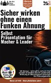 Sicher wirken ohne einen Funken Ahnung – Selbst–Präsentation für Macher & Leader (eBook, ePUB)