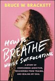 How to Breathe While Suffocating (eBook, ePUB) How to Breathe While Suffocating (eBook, ePUB)
