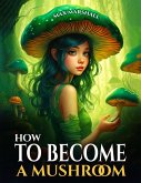 How to Become a Mushroom (eBook, ePUB)