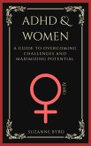 ADHD and Women: A Guide to Overcoming Challenges and Maximizing Potential (eBook, ePUB)