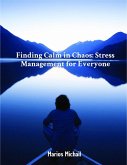 Finding Calm in Chaos: Stress Management for Everyone (eBook, ePUB) Finding Calm in Chaos: Stress Management for Everyone (eBook, ePUB)