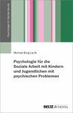 Psychologie für die Soziale Arbeit mit Kindern und Jugendlichen mit psychischen Problemen (eBook, PDF)