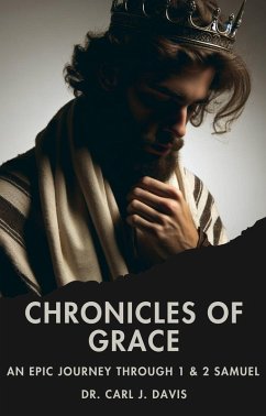 Chronicles of Grace: An Epic Journey through 1 & 2 Samuel (eBook, ePUB) - Davis, Carl