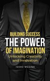 Building Success: The Power of Imagination, Unlocking Creativity and Innovation (eBook, ePUB)
