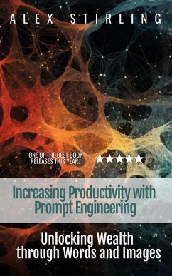 Increasing Productivity with Prompt Engineering (eBook, ePUB) - Imran, Mohammed; Stirling, Alex