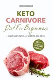 Keto Carnivore Diet For Beginners: A Complete Guide to High-Fat, Low-Carb Animal-Based Nutrition (eBook, ePUB)