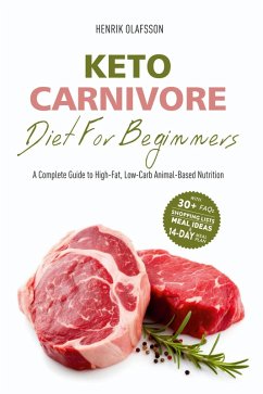 Cover Keto Carnivore Diet For Beginners: A Complete Guide to High-Fat, Low-Carb Animal-Based Nutrition (eBook, ePUB)