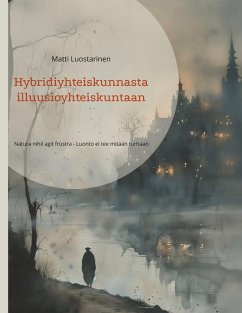 Hybridiyhteiskunnasta illuusioyhteiskuntaan (eBook, ePUB) - Luostarinen, Matti