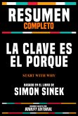 Resumen Completo - La Clave Es El Porqué (Start With Why) - Basado En El Libro De Simon Sinek (eBook, ePUB)