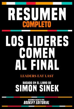 Resumen Completo - Los Lideres Comen Al Final (Leaders Eat Last) - Basado En El Libro De Simon Sinek (eBook, ePUB) - Editorial, Bookify; Editorial, Bookify