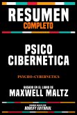Resumen Completo - Psico Cibernetica (Psycho-Cybernetics) - Basado En El Libro De Maxwell Maltz (eBook, ePUB)