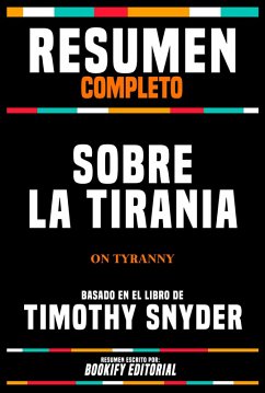 Resumen Completo - Sobre La Tirania (On Tyranny) - Basado En El Libro De Timothy Snyder (eBook, ePUB) - Editorial, Bookify; Editorial, Bookify